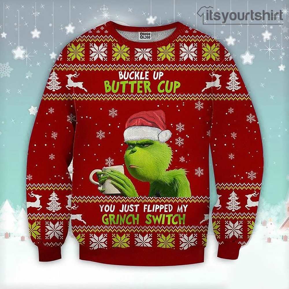 Buckle Up Buttercup You Just Flipped My Grinch Switch Ugly Christmas Sweater