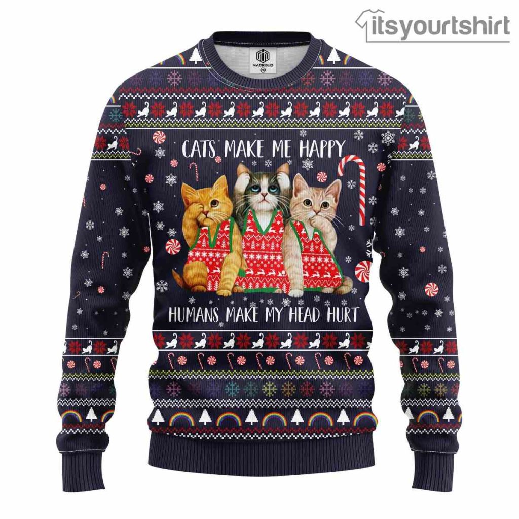 Cat Make Me Happy Human Makes My Head Hurt Ugly Christmas Sweater
