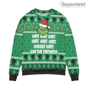 The Grinch Hate Double Hate Loathe Entirely Ugly Christmas Sweater