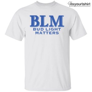 Black Lives Matter Bud Light Matters T Shirts