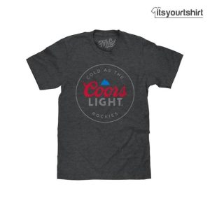 Cold As The Rockies Coors Light Beer Custom T-Shirts