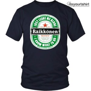 Just Leave Me Alone I Know What To Do Heineken Beer T Shirts