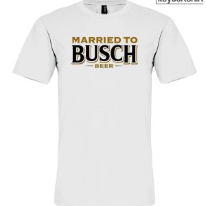 Married To Busch Beer Custom T Shirt