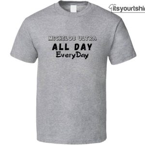 Michelob Ultra All Day Everyday Funny Gift Custom T-Shirts