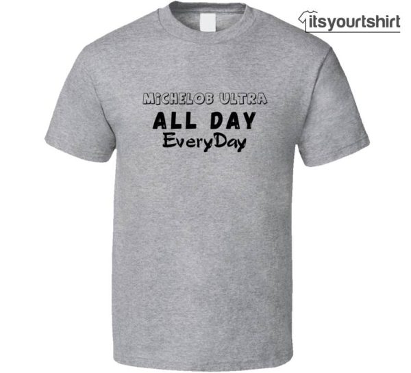 Michelob Ultra All Day Everyday Funny Gift Custom T-Shirts