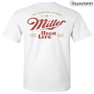 Miller High Life Champagne Of Beers Custom T Shirt