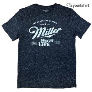 Miller High Life The Champagne Of Beer Heather Custom T-Shirts