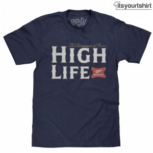 Miller High Life The Champion Of Beers Custom T Shirt