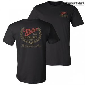 Miller High Life With Rear Full Est. Print Custom T Shirt