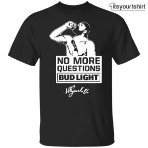 No More Questions Bud Light Kucherov Custom T-Shirt