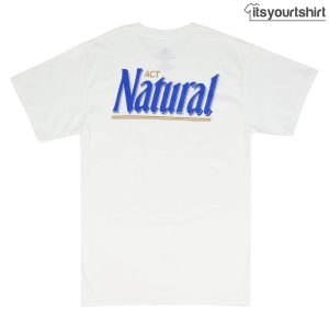 White Natural Light Act Front T Shirts 2