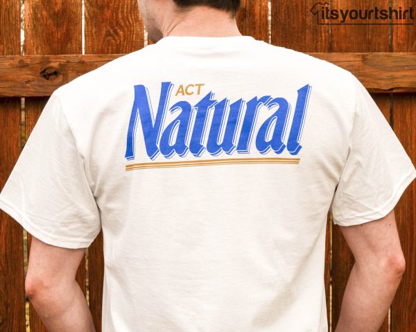White Natural Light Act T Shirts